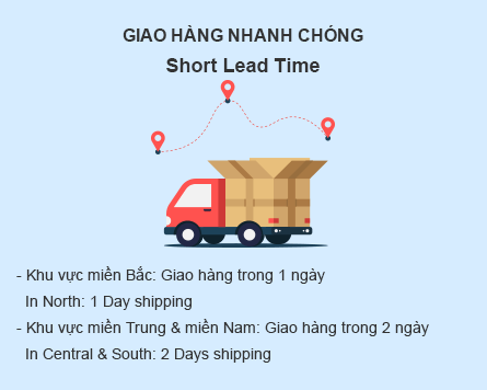 GIAO HÀNG NHANH CHÓNG - Short Lead Time