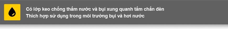 Có lớp keo chống thấm nước và bụi xung quanh tấm chắn đèn